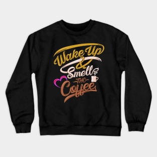 Wake-up And Smell The Coffee Crewneck Sweatshirt